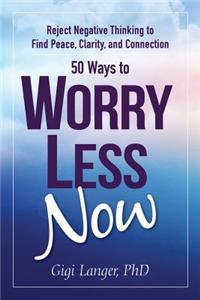 50 Ways to Worry Less Now