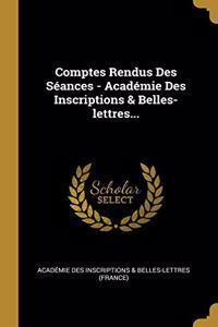 Comptes Rendus Des Séances - Académie Des Inscriptions & Belles-lettres...