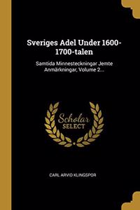 Sveriges Adel Under 1600-1700-talen: Samtida Minnesteckningar Jemte Anmärkningar, Volume 2...