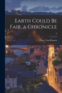 Earth Could Be Fair, a Chronicle; 0