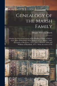 Genealogy of the Marsh Family: Outline for Five Generations of the Families of John of Salem, 1633, John of Hartford, 1636, Samuel of New Haven, 1646, Alexander of Braintree, 1654