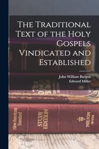 The Traditional Text of the Holy Gospels Vindicated and Established