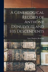 Genealogical Record of Anthony Dunlevy III and His Descendents