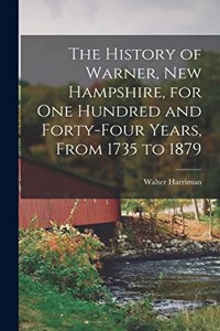 History of Warner, New Hampshire, for One Hundred and Forty-Four Years, From 1735 to 1879