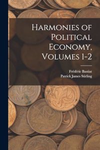 Harmonies of Political Economy, Volumes 1-2