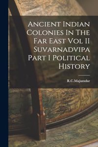 Ancient Indian Colonies In The Far East Vol II Suvarnadvipa Part I Political History