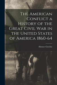 American Conflict a History of the Great Civil War in the United States of America 1860-64