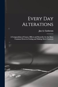 Every day Alterations; a Compendium of Causes, Effects and Remedies for the More Common Errors in Cutting and Making Men's Garment