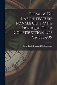Elémens De L'architecture Navale Ou Traité Pratique De La Construction Des Vaisseaux