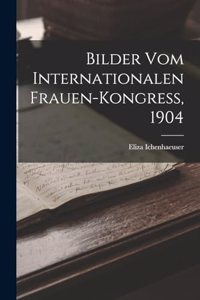 Bilder Vom Internationalen Frauen-Kongress, 1904