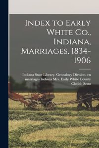 Index to Early White Co., Indiana, Marriages, 1834-1906