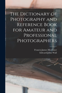 Dictionary of Photography and Reference Book for Amateur and Professional Photographers