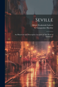 Seville; an Historical and Descriptive Account of 