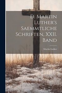 D. Martin Luther's saemmtliche Schriften, XXII. Band