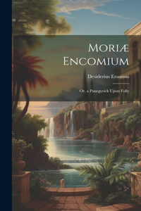 Moriæ Encomium