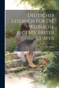 Deutsches Lesebuch für die weibliche Jugend, erster Curfus