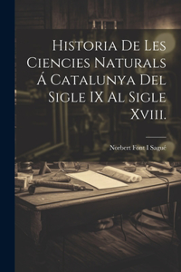 Historia De Les Ciencies Naturals Á Catalunya Del Sigle IX Al Sigle Xviii.