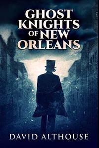 Ghost Knights Of New Orleans