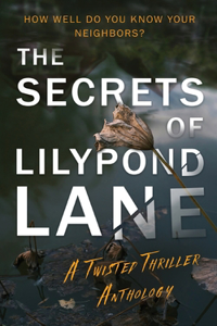 The Secrets of Lilypond Lane. A twisted thriller anthology