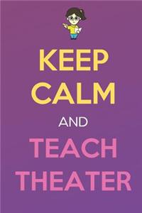 Keep Calm And Teach Theater