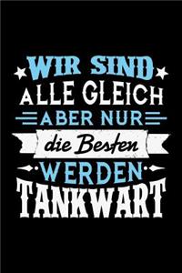 Wir sind alle gleich aber nur die Besten werden Tankwart