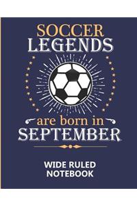 Soccer Legends Are Born In September Wide Ruled Notebook
