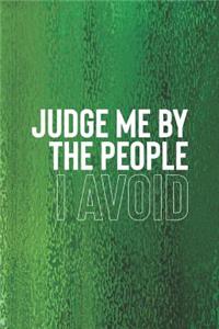 Judge Me By The People I Avoid
