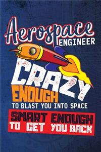 Aerospace Engineer Crazy Enough To Blast You Into Space Smart Enough To Get You Back