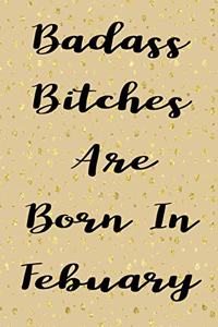 Badass Bitches Are Born In Febuary