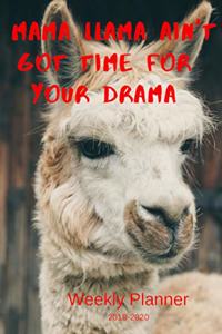 Mama Llama Ain't Got Time For Your Drama Weekly Planner 2019-2020