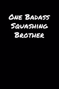 One Badass Squashing Brother