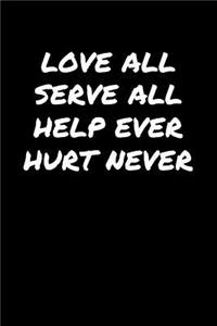 Love All Serve All Help Ever Hurt Never���