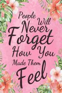 People Will Never Forget How You Made Them Feel