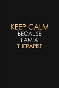 Keep Calm Because I Am A Therapist