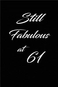 still fabulous at 61: funny and cute blank lined journal Notebook, Diary, planner Happy 61st sixty-ffirst Birthday Gift for sixty one year old daughter, son, boyfriend, g