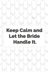 Keep Calm and Let the Bride Handle It