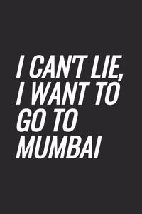 I Can't Lie, I Want To Go To Mumbai