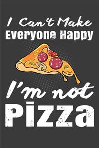 I Can't Make Everyone Happy I'm Not Pizza