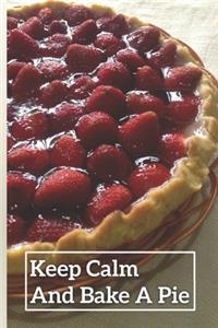 Keep Calm And Bake A Pie