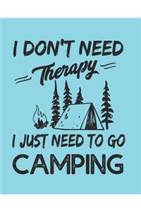 I Don't Need Therapy I Just Need to Go Camping
