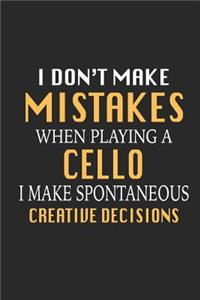 I Don't Make Mistakes When Playing a Cello I Make Spontaneous Creative Decisions