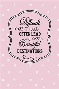 Difficult Roads Often Lead to Beautiful Destinations