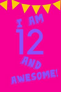 I Am 12 and Awesome!