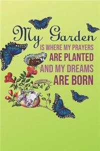 My Garden Is Where My Prayers Are Planted And My Dreams Are Born
