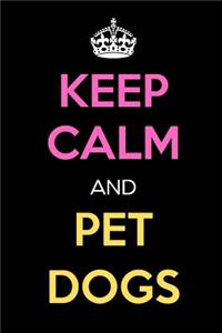 Keep Calm and Pet Dogs