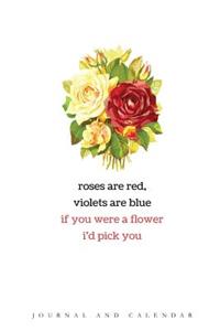 Roses Are Red, Violets Are Blue If You Were a Flower I'd Pick You