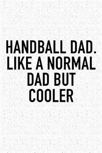 Handball Dad. Like A Normal Dad But Cooler