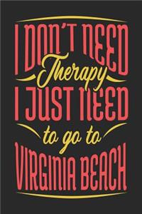 I Don't Need Therapy I Just Need To Go To Virginia Beach