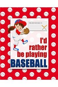 I'd rather be PLAYING BASEBALL