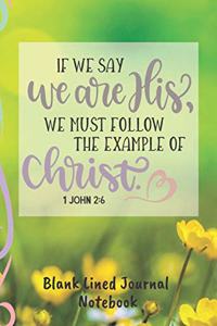 If We Say We Are His We Must Follow The Example Blank Lined Journal Notebook